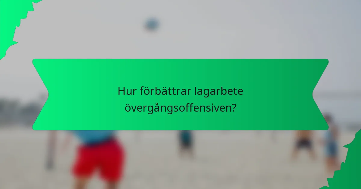 Hur förbättrar lagarbete övergångsoffensiven?