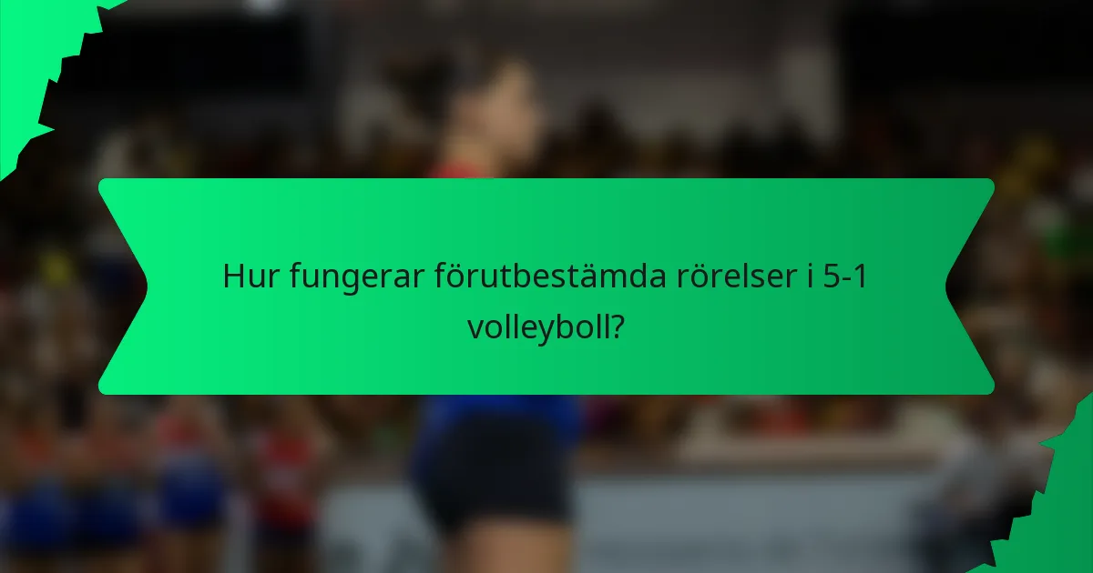 Hur fungerar förutbestämda rörelser i 5-1 volleyboll?