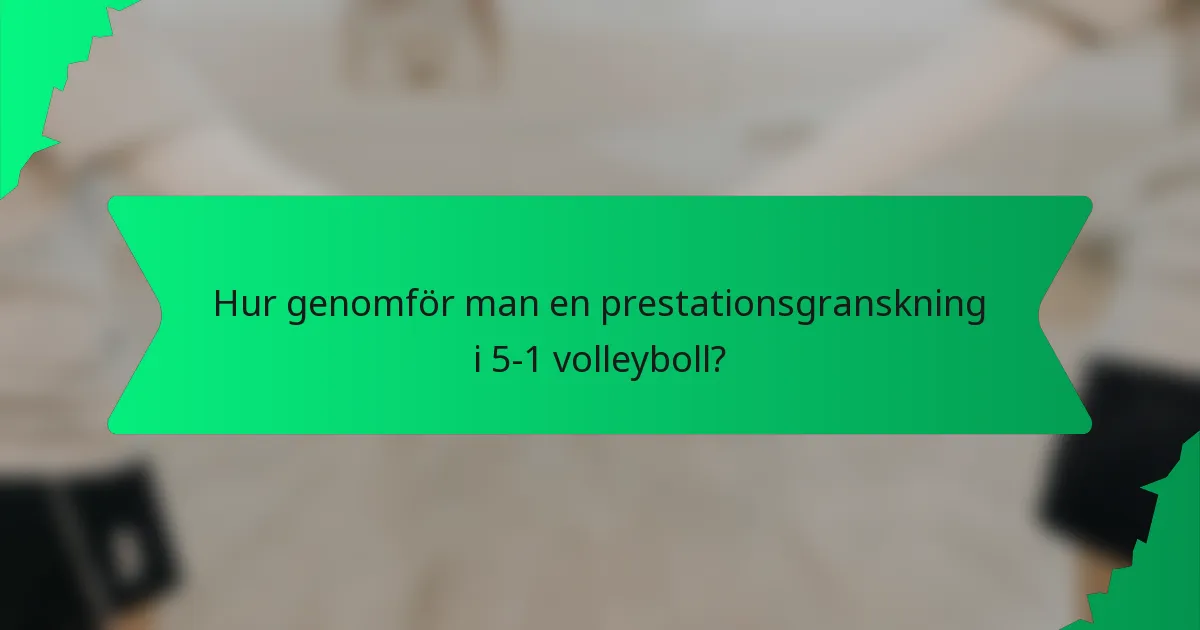 Hur genomför man en prestationsgranskning i 5-1 volleyboll?