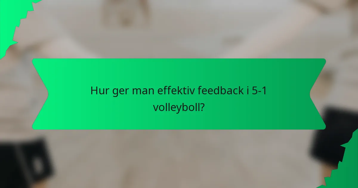 Hur ger man effektiv feedback i 5-1 volleyboll?