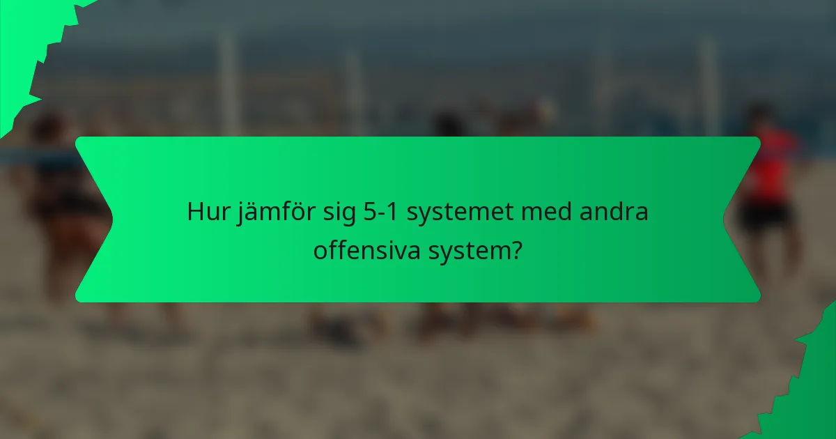 Hur jämför sig 5-1 systemet med andra offensiva system?