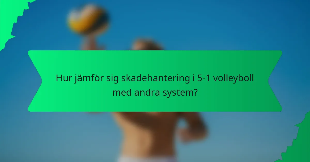 Hur jämför sig skadehantering i 5-1 volleyboll med andra system?