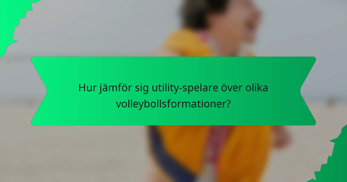 Hur jämför sig utility-spelare över olika volleybollsformationer?