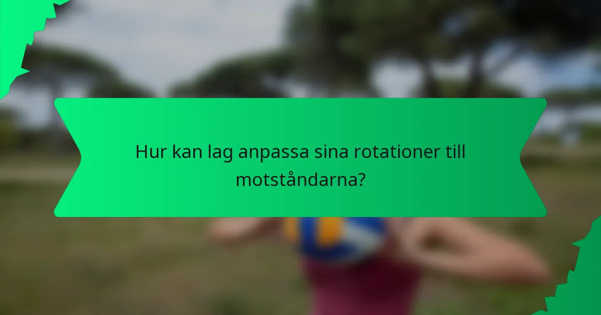 Hur kan lag anpassa sina rotationer till motståndarna?