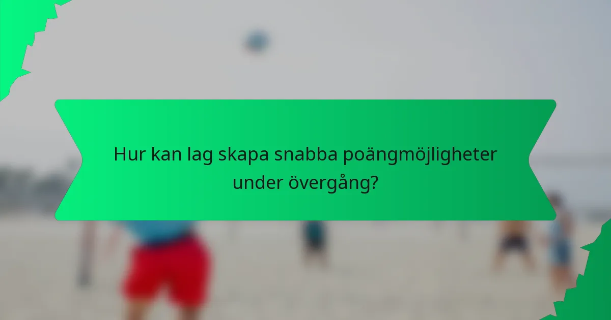 Hur kan lag skapa snabba poängmöjligheter under övergång?