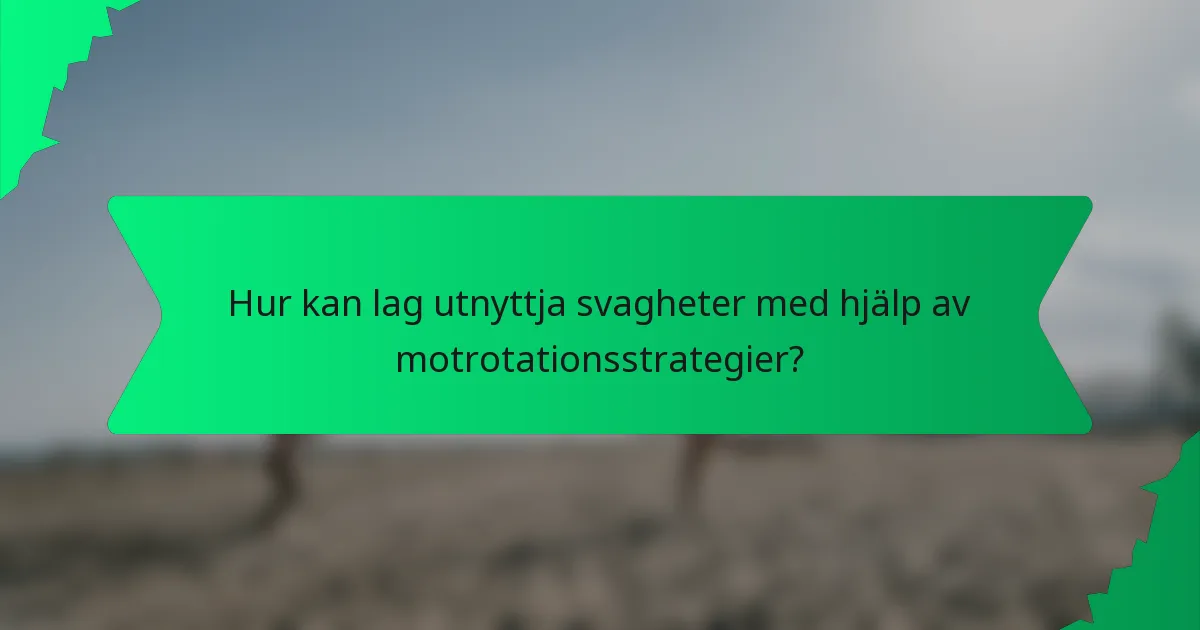 Hur kan lag utnyttja svagheter med hjälp av motrotationsstrategier?