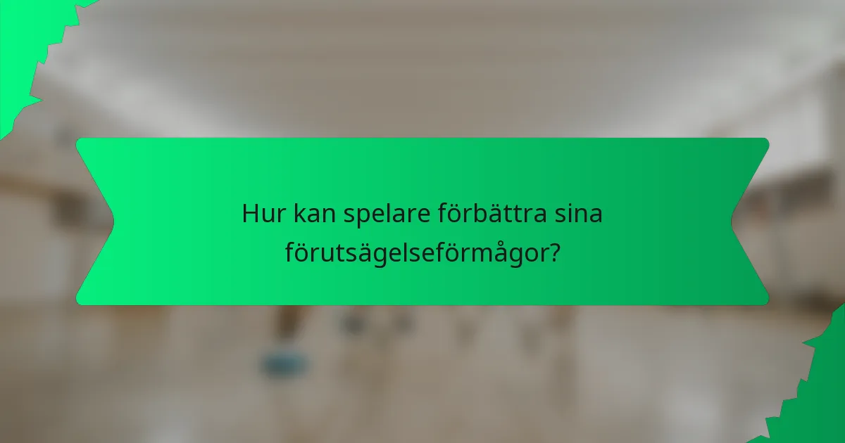 Hur kan spelare förbättra sina förutsägelseförmågor?