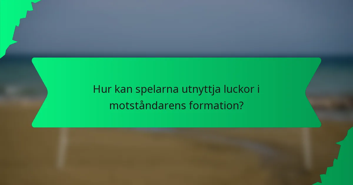 Hur kan spelarna utnyttja luckor i motståndarens formation?