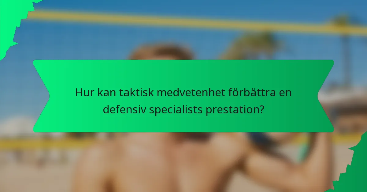 Hur kan taktisk medvetenhet förbättra en defensiv specialists prestation?