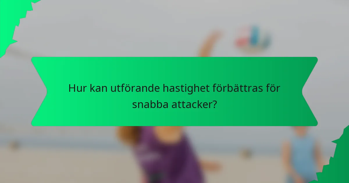 Hur kan utförande hastighet förbättras för snabba attacker?