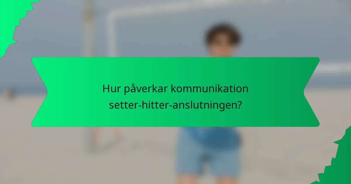Hur påverkar kommunikation setter-hitter-anslutningen?