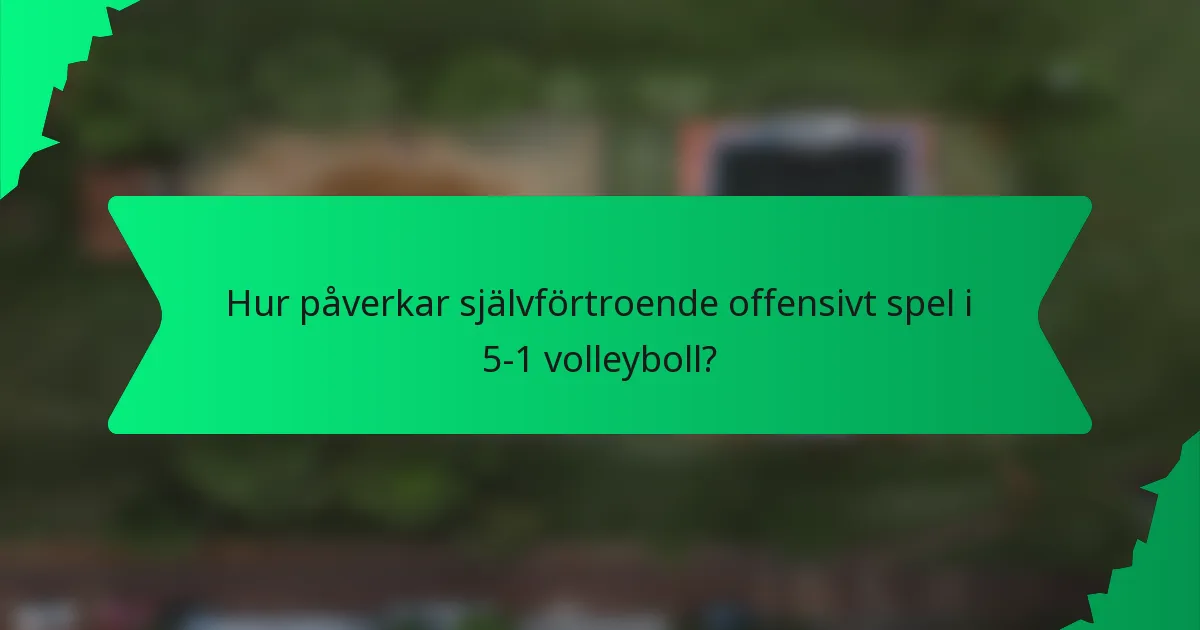 Hur påverkar självförtroende offensivt spel i 5-1 volleyboll?