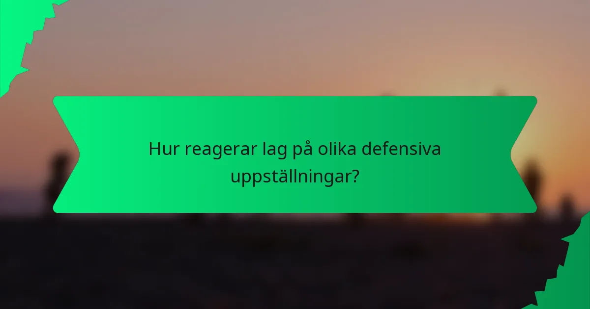 Hur reagerar lag på olika defensiva uppställningar?