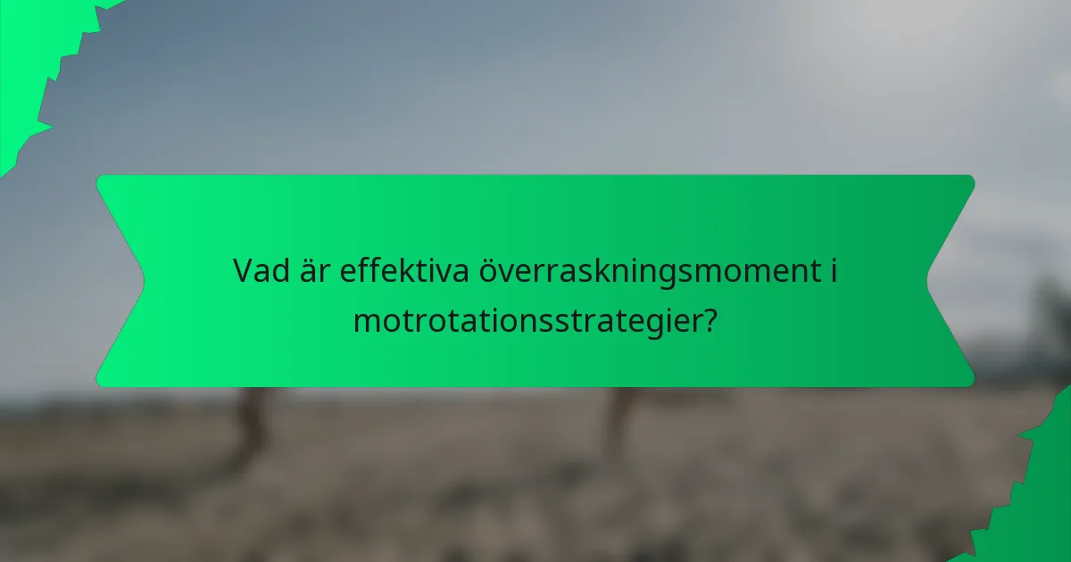 Vad är effektiva överraskningsmoment i motrotationsstrategier?