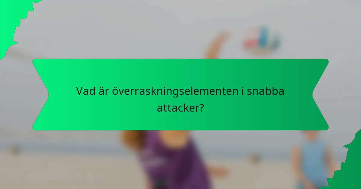 Vad är överraskningselementen i snabba attacker?