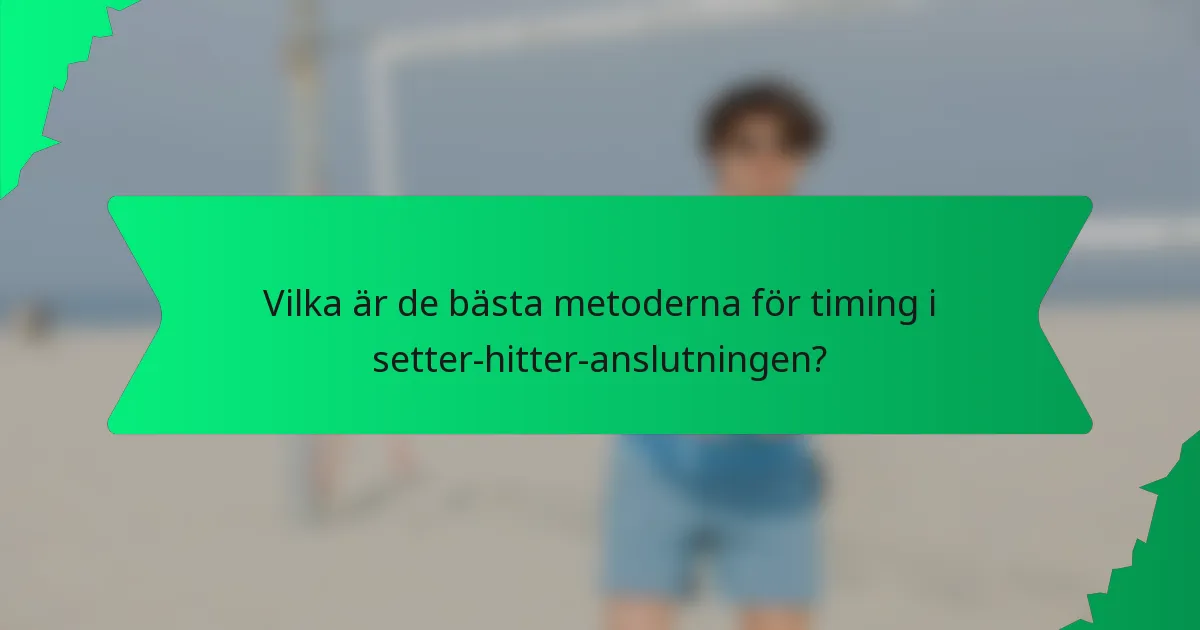 Vilka är de bästa metoderna för timing i setter-hitter-anslutningen?