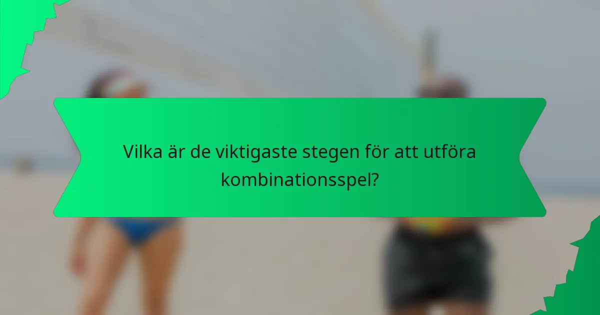 Vilka är de viktigaste stegen för att utföra kombinationsspel?