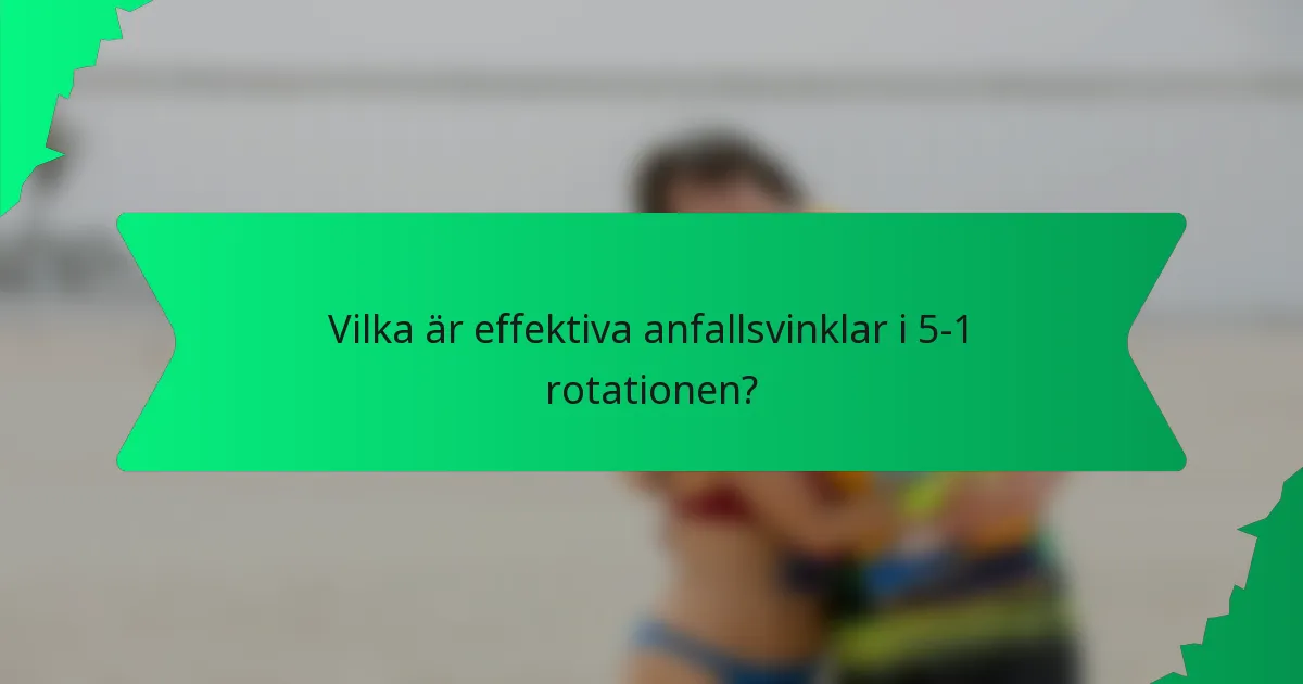 Vilka är effektiva anfallsvinklar i 5-1 rotationen?