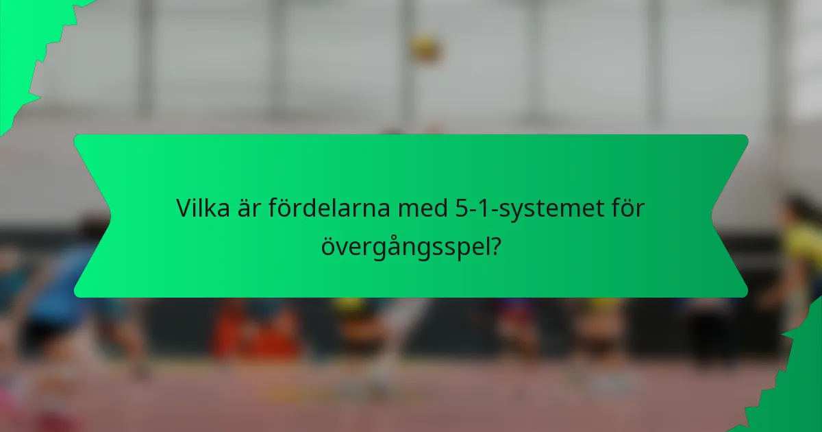 Vilka är fördelarna med 5-1-systemet för övergångsspel?