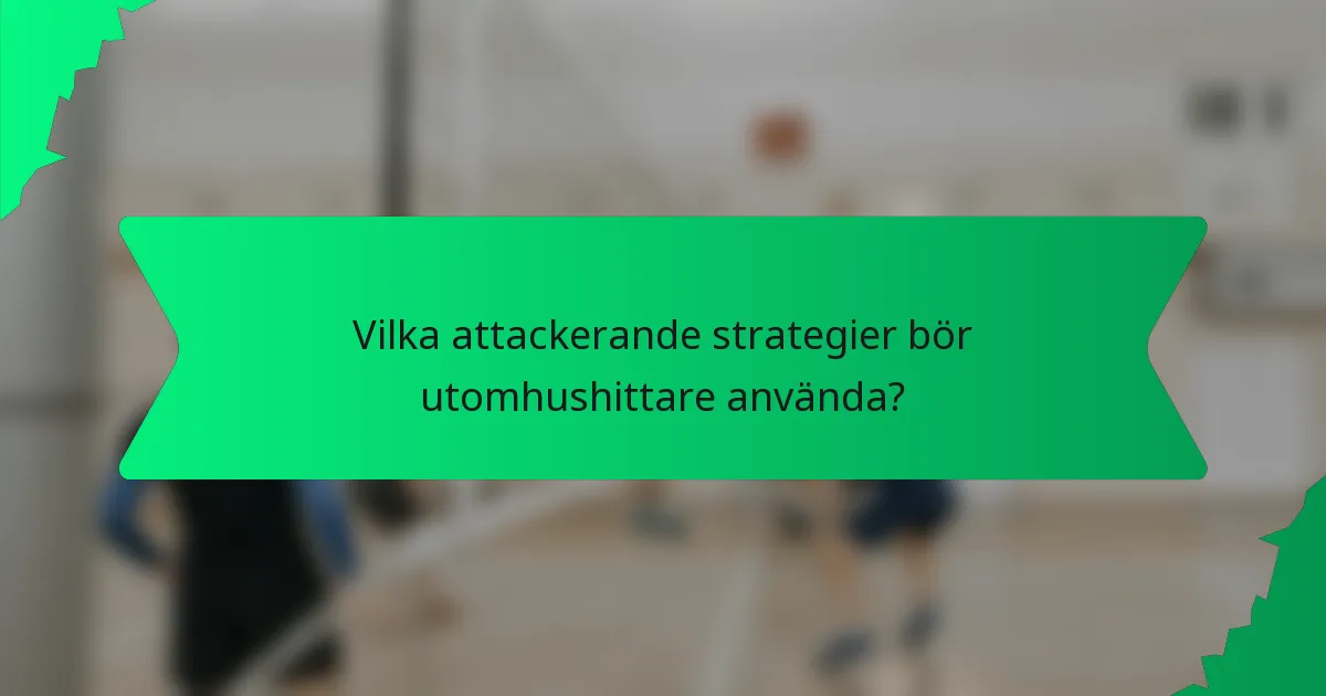 Vilka attackerande strategier bör utomhushittare använda?