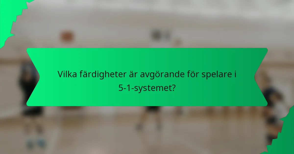 Vilka färdigheter är avgörande för spelare i 5-1-systemet?