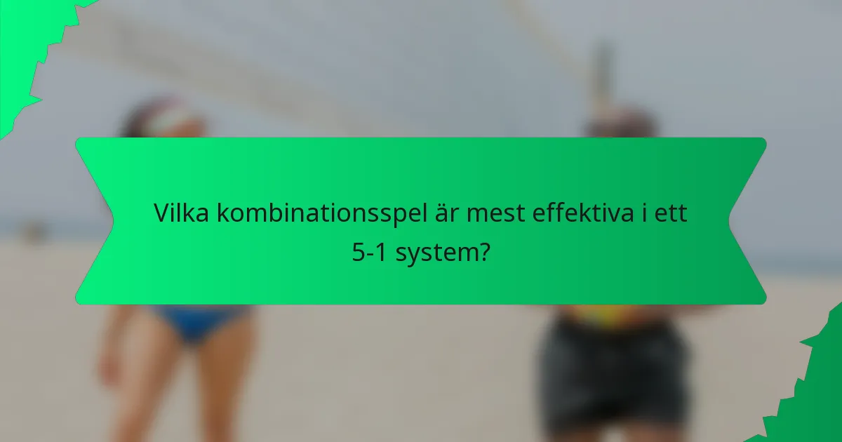 Vilka kombinationsspel är mest effektiva i ett 5-1 system?