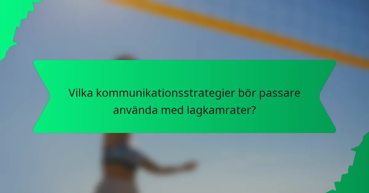 Vilka kommunikationsstrategier bör passare använda med lagkamrater?