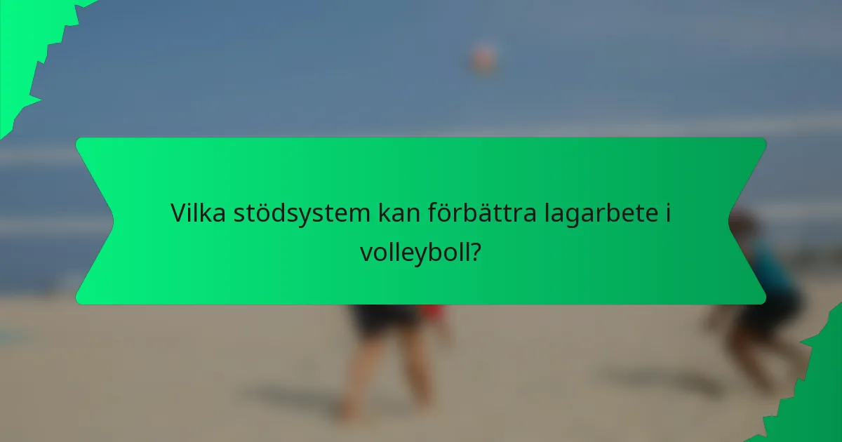 Vilka stödsystem kan förbättra lagarbete i volleyboll?