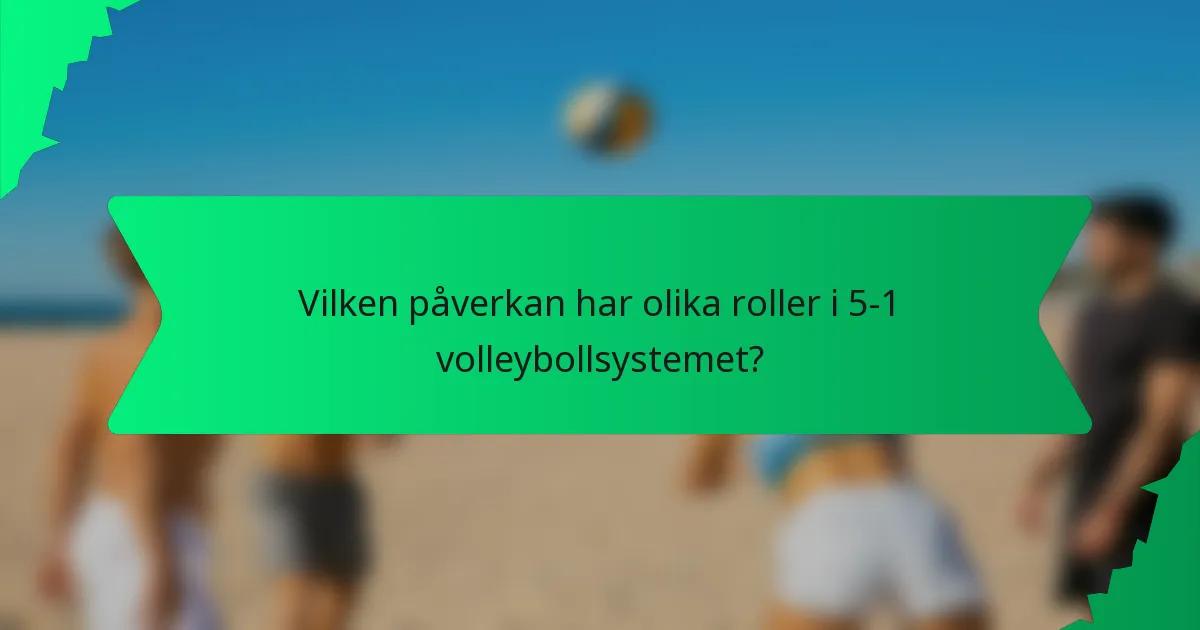 Vilken påverkan har olika roller i 5-1 volleybollsystemet?